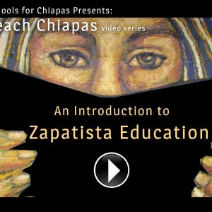 An Introduction to Zapatista Education-Teach Chiapas Video Series